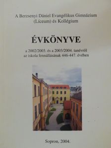 A Berzsenyi Dániel Evangélikus Gimnázium (Líceum) és Kollégium Évkönyve a 2002/2003. és a 2003/2004. tanévről az iskola fennállásának 446-447. évében [antikvár]