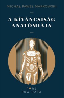 Michal Pawel Markowski - A kíváncsiság anatómiája