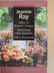 Jeanne Ray - Júlia és Rómeó virágai/Szerelem első lépésre/Édes élvezetek [antikvár]