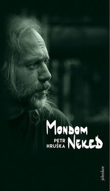 Petr Hruska - Mondom neked [antikvár]