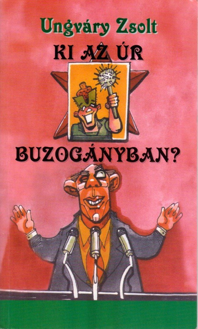 Ungváry Zsolt - Ki az úr Buzogányban? (dedikált) [antikvár]