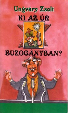 Ungváry Zsolt - Ki az úr Buzogányban? (dedikált) [antikvár]