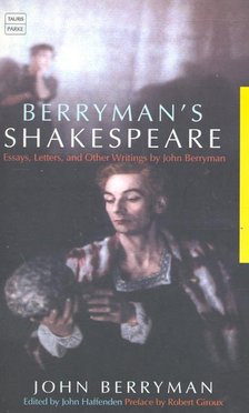 BERRYMAN, JOHN - HAFFENDEN, JOHN (editor) - Berryman's Shakespeare – Essays, Letters, and Other Writtings by John Berryman [antikvár]