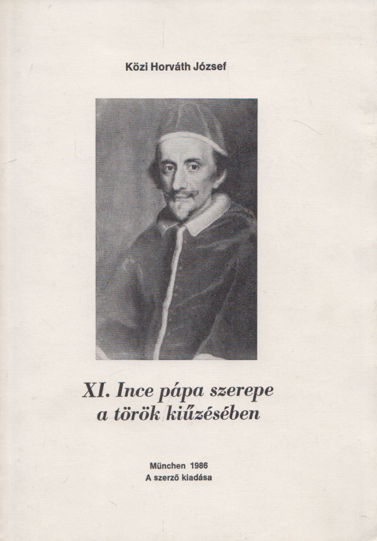 KÖZI HORVÁTH JÓZSEF - XI. Ince pápa szerepe a török kiűzésében [antikvár]