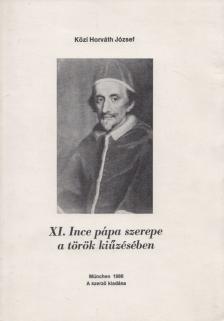 KÖZI HORVÁTH JÓZSEF - XI. Ince pápa szerepe a török kiűzésében [antikvár]