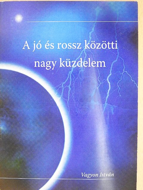 Vagyon István - A jó és rossz közötti nagy küzdelem [antikvár]