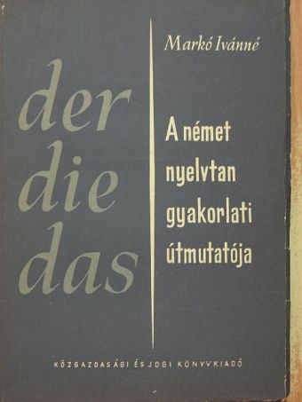 Markó Ivánné - A német nyelvtan gyakorlati útmutatója [antikvár]