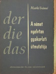 Markó Ivánné - A német nyelvtan gyakorlati útmutatója [antikvár]