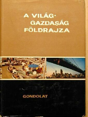 Bernát Tivadar - A világgazdaság földrajza [antikvár]