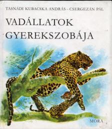 Tasnádi Kubacska András, Csergezán Pál - Vadállatok gyerekszobája [antikvár]