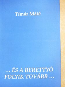 Tímár Máté - ...és a Berettyó folyik tovább... [antikvár]