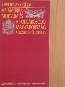 Závodszky Géza - Az Amerika-motívum és a polgárosodó Magyarország [antikvár]