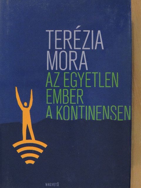 Terézia Mora - Az egyetlen ember a kontinensen [antikvár]