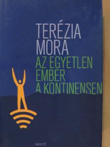 Terézia Mora - Az egyetlen ember a kontinensen [antikvár]