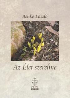 BENKE LÁSZLÓ - Az Élet szerelme [antikvár]