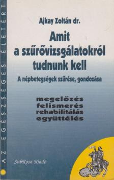 Ajkay Zoltán - Amit a szűrővizsgálatokról tudnunk kell [antikvár]