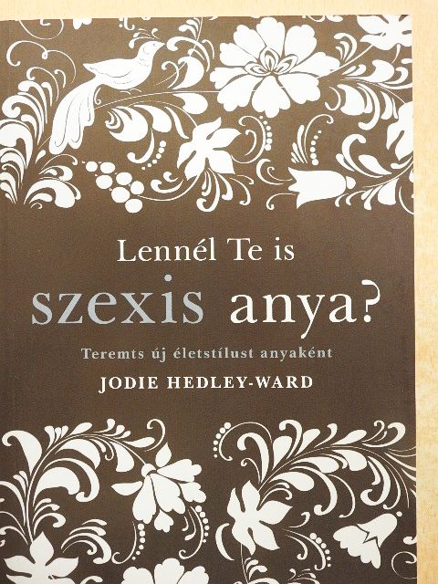 Jodie Hedley-Ward - Lennél te is szexis anya? [antikvár]