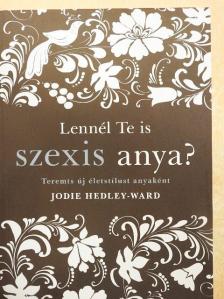 Jodie Hedley-Ward - Lennél te is szexis anya? [antikvár]