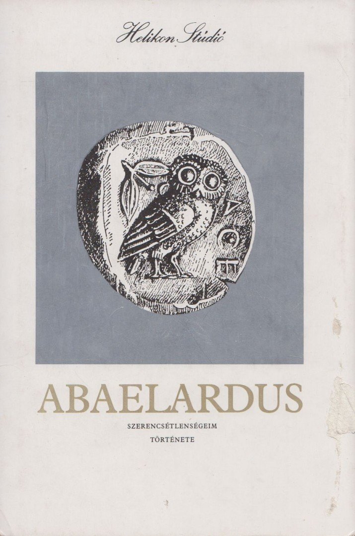 Petrus Abaelardus - Szerencsétlenségeim története [antikvár]