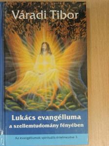 Váradi Tibor - Lukács evangéliuma a szellemtudomány fényében [antikvár]