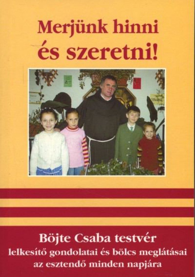 BÖJTE CSABA - Merjünk hinni és szeretni! [antikvár]
