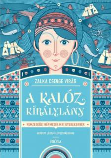 Zalka Csenge Virág - A kalóz királylány [antikvár]
