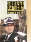 Harry Gray - Volt egyszer egy Amerika [antikvár]