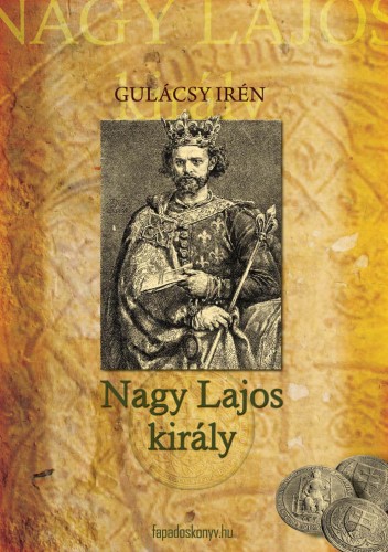 Gulácsy Irén - Nagy Lajos király I. kötet [eKönyv: epub, mobi]