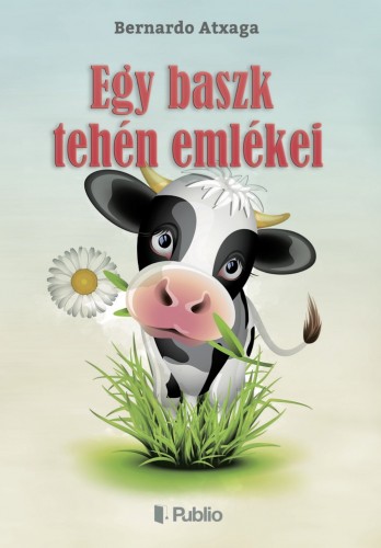 Tibor J. Szabadi - Egy baszk tehén emlékei [eKönyv: epub, mobi]