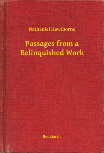 Nathaniel Hawthorne - Passages from a Relinquished Work [eKönyv: epub, mobi]