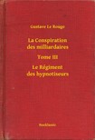 Rouge Gustave Le - La Conspiration des milliardaires - Tome III - Le Régiment des hypnotiseurs [eKönyv: epub, mobi]