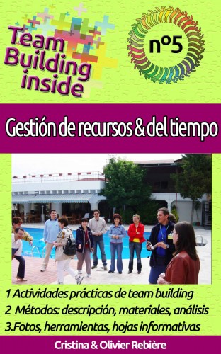 Olivier Rebiere Cristina Rebiere, - Team Building inside n°5 - Gestión de recursos &amp; del tiempo [eKönyv: epub, mobi]