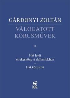 GÁRDONYI ZOLTÁN - VÁLOGATOTT KÓRUSMŰVEK