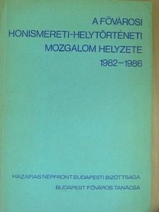 A fővárosi honismereti-helytörténeti mozgalom helyzete 1982-1986 [antikvár]