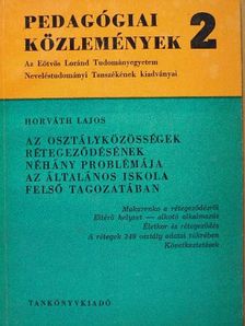 Horváth Lajos - Az osztályközösségek rétegeződésének néhány problémája az általános iskola felső tagozatában [antikvár]