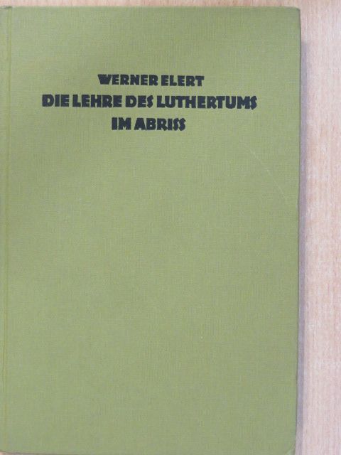 Werner Elert - Die Lehre des Luthertums im Abriss [antikvár]