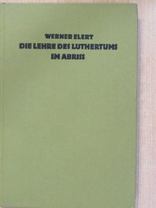 Werner Elert - Die Lehre des Luthertums im Abriss [antikvár]