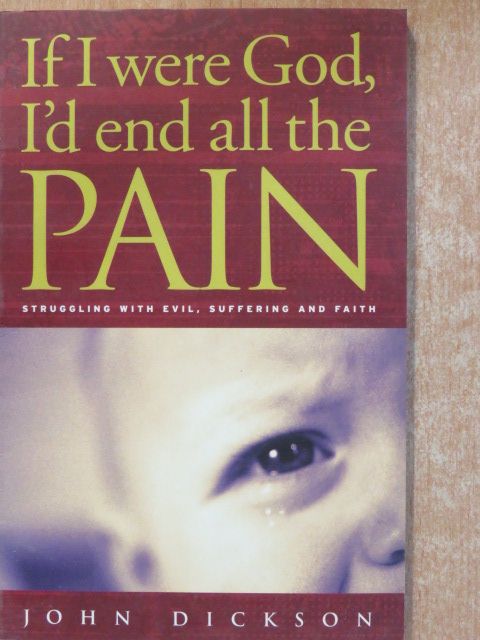 John Dickson - If I were God, I'd end all the Pain [antikvár]