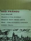 Eugen Vasiliak - Nad Prahou/Prague á vol d'oiseau/Prague seen from above/Prag - vom Flugzeug gesehen/Sobre Praga [antikvár]