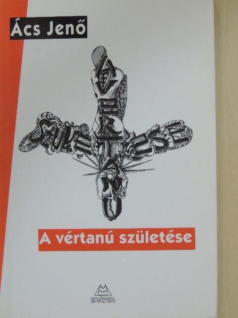 Ács Jenő - A vértanú születése [antikvár]