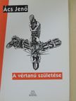 Ács Jenő - A vértanú születése [antikvár]