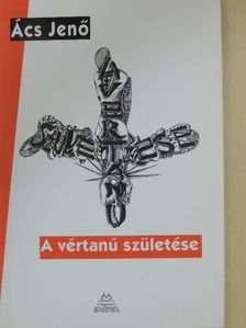 Ács Jenő - A vértanú születése [antikvár]