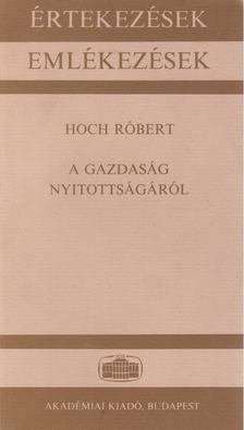 Hoch Róbert - A gazdaság nyitottságáról [antikvár]