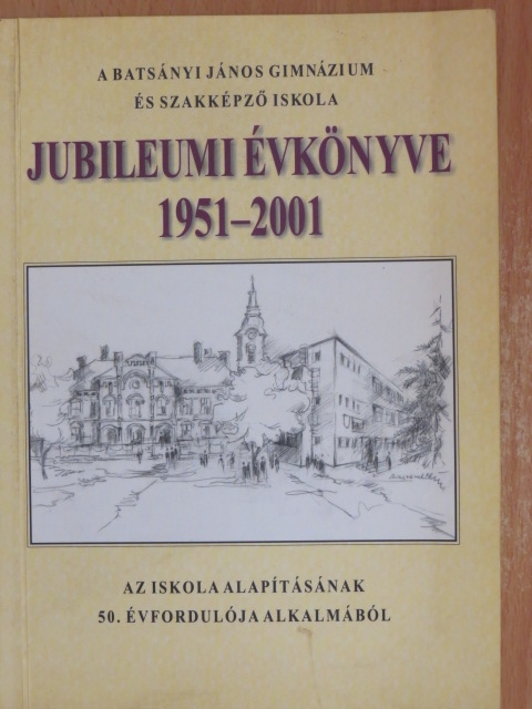 Farkas Gyuláné - A Batsányi János Gimnázium és Szakképző Iskola jubileumi évkönyve 1951-2001 [antikvár]