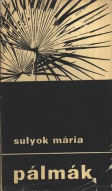 SULYOK MÁRIA - Pálmák [antikvár]