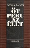 LÓSKA LAJOS - Öt perc az élet [antikvár]
