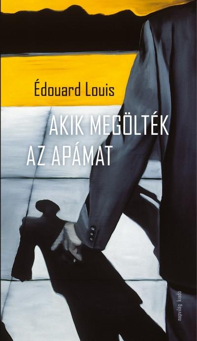 LOUIS, ÉDOUARD - Akik megölték az apámat
