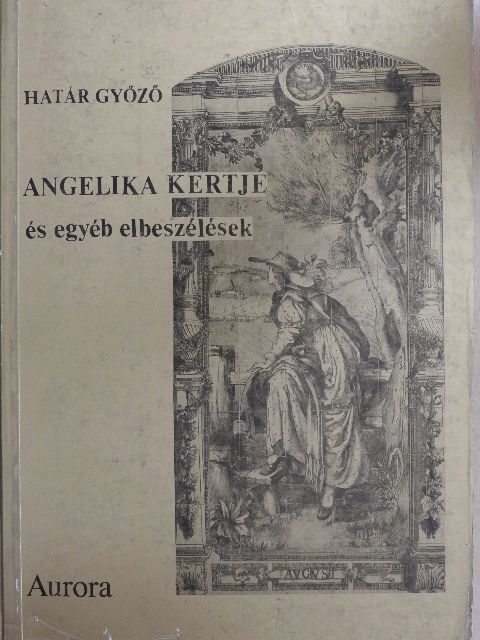 Határ Győző - Angelika kertje és egyéb elbeszélések [antikvár]