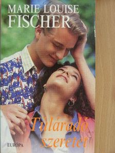Marie Louise Fischer - Túláradó szeretet [antikvár]