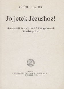 Csüri Lajos - Jöjjetek Jézushoz! [antikvár]